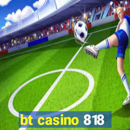 bt casino 818